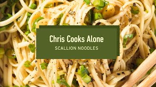 Chris Cooks Alone  The Ultimate Beginner’s Scallion Noodles [upl. by Nnairac]