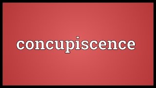 Concupiscence Meaning [upl. by Radie]