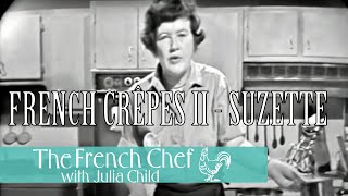 French Crêpes II  Suzette  The French Chef Season 1  Julia Child [upl. by Dettmer]