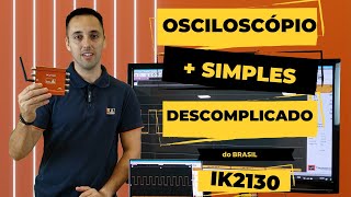 Osciloscópio  Simples e Descomplicado do Brasil IK2130 [upl. by Acile]