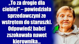 „To za drogie dla ciebie” – powiedziała sprzedawczyni ze wstrętem do staruszki Odpowiedź babci [upl. by Oneida196]