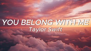 You Belong With Me  Taylor Swift Lyrics [upl. by Capriola]