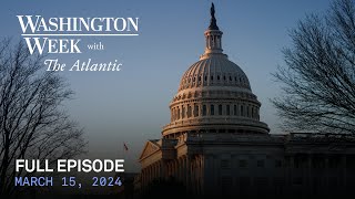 Washington Week with The Atlantic full episode March 15 2024 [upl. by Irfan]