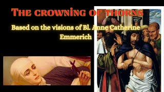 Blessed Anne Catherine Emmerichs visions on the CROWNING OF THORNS [upl. by Holly]