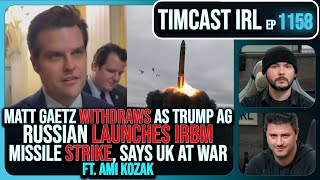 Matt Gaetz Withdraws As Trump AG Russia Fires IRBM Strike Says UK At War wAmi Kozak Timcast IRL [upl. by Jemmie]