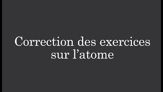 Correction des exercices sur latome Exercice 5 à 8 [upl. by Demott725]