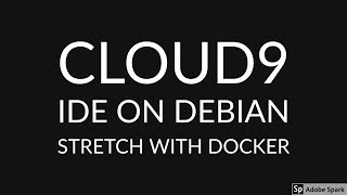 How to install Cloud9 Ide on Debian Stretch with Docker [upl. by Sakovich]