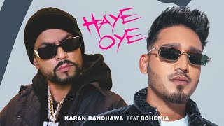 Haye Oye  Karan Randhawa Ft Bohemia Official Music Video Satti Dhillon  New Punjabi Song [upl. by Solohcin]