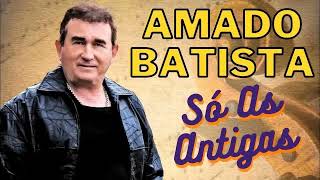 AMADO BATISTA AS 10 MELHORES SO AS ANTIGAS [upl. by Sillyrama]