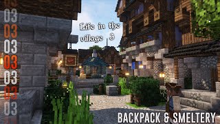 Life In The Village 3  03  Backpack amp Smeltery [upl. by Larkins]