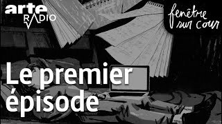 Le premier épisode  Fenêtre sur cour 1  ARTE Radio Podcast [upl. by Sophy]