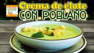 Crema de elote con poblano  Cocina Vegan Fácil [upl. by Alol]