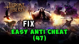 Fix Easy Anti Cheat47 Error In Throne and Liberty [upl. by Adnirim]