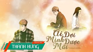 Ai Đợi Mình Được Mãi  Thanh Hưng Lyric Video [upl. by Dag502]