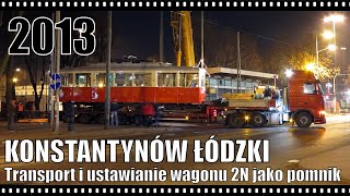 Konstantynów Łódzki Transport i ustawianie wagonu 2N jako pomnik 1920122013 r [upl. by Chancellor]