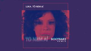 Luka  Tô Nem Aí Bootrar3 Remix [upl. by Ky]