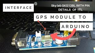 Interface GPS module to arduino TTL pin GPSSKYLAB skg13blStep by step Explained [upl. by Renrut]