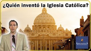 ¿Quién inventó la Iglesia Católica  Apologética razones de nuestra esperanza [upl. by Nodle879]