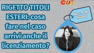 RIGETTO TITOLI ESTERI cosa fare nel caso arrivi anche il licenziamento [upl. by Dowski]