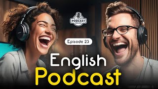 Powerful Podcasts for English Fluency  English Conversation  Episode 23 [upl. by Eijneb]