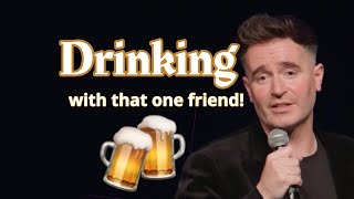 Drinking With quotThat One Friendquot  Jarlath Regan  Comedy [upl. by Ilellan68]