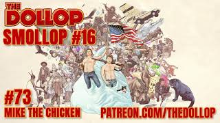 The Dollop Podcast Ep 73 Mike The Chicken Smollop [upl. by Ainalem]