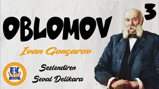 OBLOMOV  Ivan Gonçarov Sesli Kitap 3Parça Seval Delikara [upl. by Laehcym966]