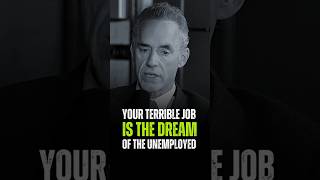 Your terrible job is the dream of the unemployed  Jordan Peterson  motivation quotes love [upl. by Corel]