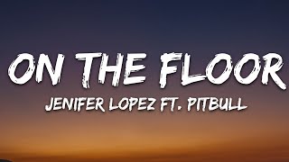 Jennifer Lopez  On The Floor Lyrics ft Pitbull [upl. by Fisken]