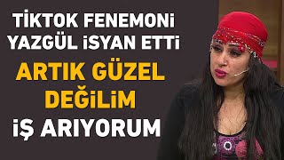 Tiktok fenomeni Yazgül isyan etti Artık güzel değilim iş arıyorum [upl. by Ahsayn]