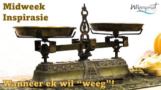 Midweek Inspirasie  Wanneer ek wil quotweegquot [upl. by Xino]