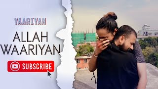 ALLAH WAARIYAN FULL SONG  YAARIYAN  DIVYA KHOSLA KUMAR  PINGPONG KAFLYY  NISCHAL SILWAL [upl. by Netty]