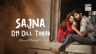 Sajna Da Dill Torya Slowed ReverbKabhi main Kabhi tumFahad Mustafa amp Hania AmirARY digital [upl. by Solley]