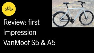 Review first impression VanMoof S5 amp A5 [upl. by Mohr]