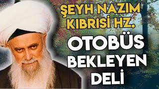 Şeyh Nazım Kıbrısi Hz  Otobüs bekleyen deli Ibretlik Hikaye [upl. by Marin]