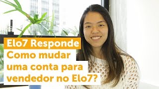 Elo7 Responde  16  Como faço para mudar o meu cadastro de comprador para vendedor no Elo7 [upl. by Wolram]