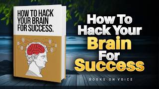 How To Hack Your Brain For Success  Audiobook [upl. by Christen549]