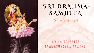 Śrī Brahmasaṁhitā Sloka 42 by HG Srivatsa Syamasundara Prabhu [upl. by Groveman]