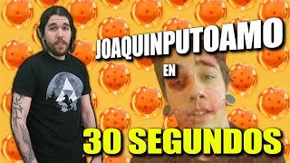 JOAQUINPUTOAMO EN 30 SEGUNDOS [upl. by Birk]