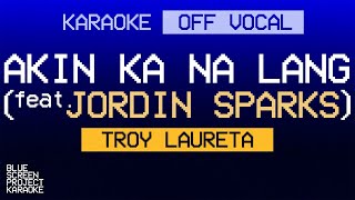 KARAOKE Akin Ka Na Lang feat Jordin Sparks  Troy Laureta OFF VOCAL [upl. by Anirat]