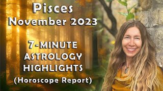 Pisces November 2023 7Minute Astrology Highlights Horoscope Forecast [upl. by Terag441]