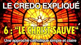 Le Credo Expliqué  Ep6  quotLE CHRIST SAUVEquot [upl. by Oinoitna]