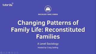 Changing Patterns of Family Life  Reconstituted Families  A Level Sociology  Families [upl. by Ater821]