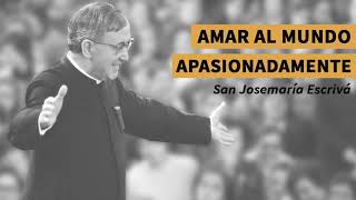 🎧 «Amar al mundo apasionadamente» voz de san Josemaría [upl. by Monroe]