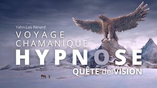 HYPNOSE  Voyage Chamanique  Quête de vision [upl. by Eisor]