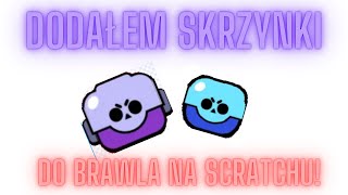 Dodałem SKRZYNKI DO BRAWLA NA SCRATCHU [upl. by Esiuolyram]