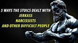 5 Stoic Things About Dealt With Jerkass Narcissists and Other Difficult People Stoicism [upl. by Chessy]