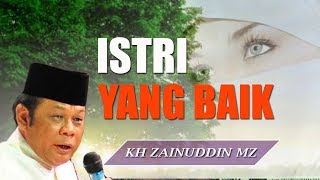 Istri Yang Baik  Ceramah KH Zainuddin MZ [upl. by Matias656]