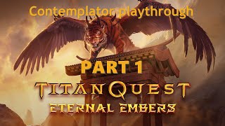 Titan Quest Eternal Embers Contemplator NeidanDream playthrough of DLC content  PART 1 [upl. by Llenrep]