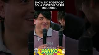 SHOW DO PODEROSO paniconaband panico paniconatv foruyou  humor comedia programapanico bola [upl. by Ennaylime]